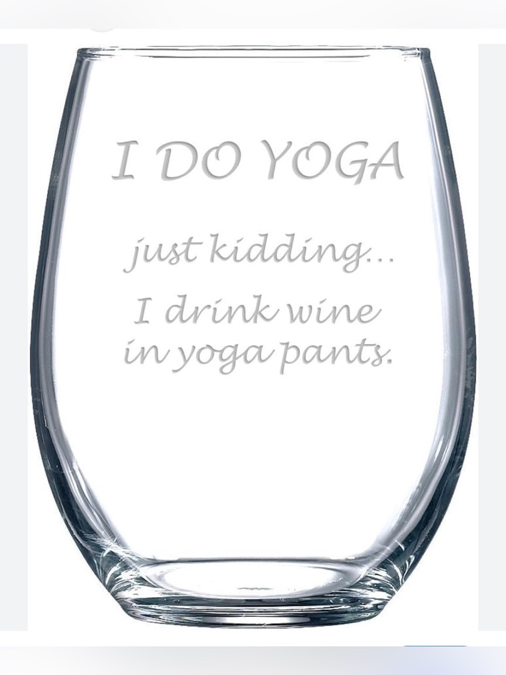 Engraved Stemless Wine Glass: “I do yoga. JK… I drink wine in yoga pants.”